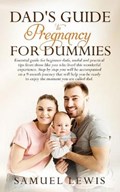 Dad's Guide to Pregnancy for Dummies: Essential Guide for Beginner Dads, Useful and Practical Tips from Those like You Who Lived This Wonderful Experi | Adeline Robinson | 