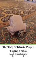 The Path to Islamic Prayer English Edition | Jannah Firdaus Mediapro | 