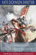 Ten American Girls from History (Esprios Classics) | Kate Dickinson Sweetser | 