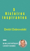5 Histoires Inspirantes | Dmitri Dobrovolski | 