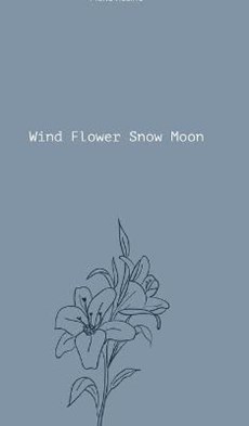 Wind Flower Snow Moon