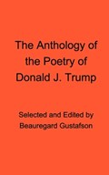The Anthology of the Poetry of Donald J. Trump | Donald J. Trump (Pseudonym) | 