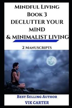 Mindful Living Book 3 - Declutter Your Mind & Minimalist Living