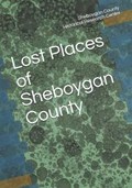 Lost Places of Sheboygan County | Sheboygan County Histor Research Center | 