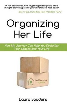 Organizing Her Life: How My Journey Can Help You Declutter Your Spaces and Your Life