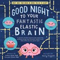 Good Night to Your Fantastic Elastic Brain | JoAnn Deak ; Terrence Deak | 