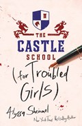 The Castle School (for Troubled Girls) | Alyssa Sheinmel | 