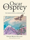 Oscar the Osprey | Edward Martin Polansky | 