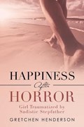 Happiness After Horror | Gretchen Henderson | 