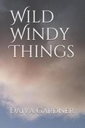 Wild Windy Things | Daiva Worthington Gardner | 