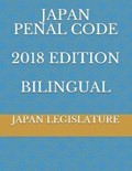 Japan Penal Code 2018 Edition Bilingual | Japan Justice Ministry ; Japan Legislature | 