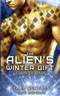 The Alien's Winter Gift | Starr Huntress ; Kate Rudolph | 
