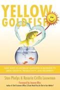Yellow Goldfish: Nine Ways to Increase Happiness in Business to Drive Growth, Productivity, and Prosperity | Rosaria Cirillo | 