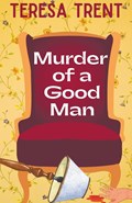 Murder of a Good Man | Teresa Trent | 