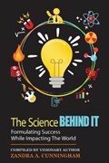 The Science Behind It - Formulating Success While Impacting The World | Cunningham, Zandra, | 