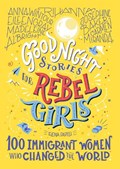 Good Night Stories for Rebel Girls: 100 Immigrant Women Who Changed the World | Elena Favilli | 