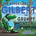 The Adventures of Gilbert the Grumpy Gator | Judith Linehan | 