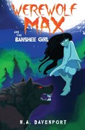 Werewolf Max and the Banshee Girl | N a Davenport | 