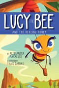 Lucy the Bee and the Healing Honey | Alessandra Macaluso | 