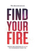 Find Your Fire: Stories and Strategies to Inspire the Changemaker Inside You | Terri Broussard Williams | 