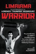 LimaLama Warrior, The Autobiography of Lorenzo "Thumper" Rodriguez | Lorenzo Rodriguez | 