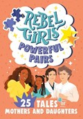 Rebel Girls Powerful Pairs: 25 Tales of Mothers and Daughters | Rebel Girls | 