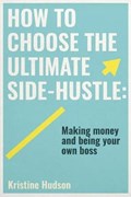 How to Choose the Ultimate Side-Hustle | Kristine Hudson | 