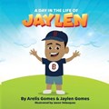 A Day In The Life of Jaylen | Gomes, Arelis ; Gomes, Jaylen | 