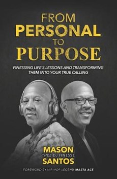From Personal To Purpose: Finessing Life's Lessons and Transforming Them Into Your True Calling