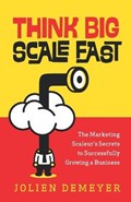 Think Big Scale fast: The Marketing Scaleur's Secrets to Successfully Growing a Business | Jolien Demeyer | 