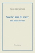 Saving the Planet and Other Stories | Theodore Dalrymple | 