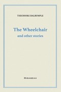 The Wheelchair and Other Stories | Theodore Dalrymple | 
