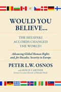 Would You Believe...The Helsinki Accords Changed the World? | Peter L. W. Osnos | 
