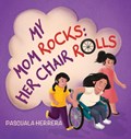 My Mom Rocks; Her Chair Rolls | Pascuala Herrera | 
