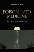 Poison Into Medicine, My Life in a Doomsday Cult | Brandon W Salo | 