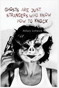 Ghosts Are Just Strangers Who Know How To Knock | Hillary Leftwich | 