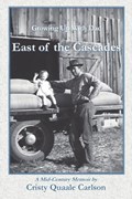 East of the Cascades: Growing Up With Dad, A Mid-Century Memoir | Cristy Quaale Carlson | 