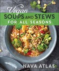 Vegan Soups and Stews For All Seasons | Nava Atlas | 