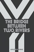 The Bridge Between Two Rivers | Ahnzerah Hawke | 