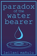 Paradox of the Water Bearer | Leilani Manulu | 