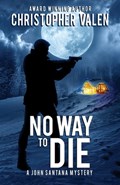 No Way To Die: A John Santana Mystery | Christopher Valen | 