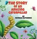 The Story of an Amazing Caterpillar | Patricia Gutierrez | 