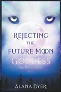 Rejecting the Future Moon Goddess | Alana Dyer | 