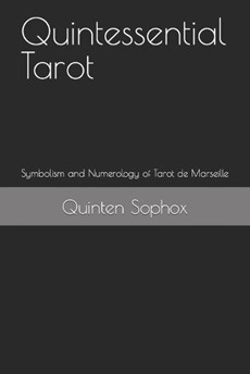 Quintessential Tarot: Symbolism and Numerology of Tarot de Marseille