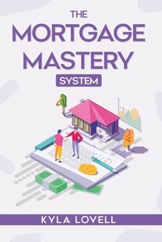 The Mortgage Mastery System