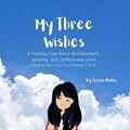My Three Wishes, A Fantasy Tale About Bereavement, Serenity, and Selflessness when Dealing with Loss. For Children 7 to 12. | Jessie Hionis | 