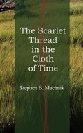The Scarlet Thread in the Cloth of Time | Stephen B Machnik | 