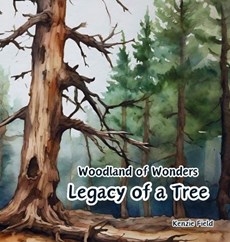 Legacy of a Tree: Woodland of Wonders Series: Captivating poetry and stunning illustrations share the continued importance of a tree, ev