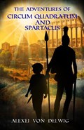 The Adventures of Circum Quadratum and Spartacus | Alexei Von Delwig | 