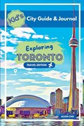 Kid's City Guide & Journal - Exploring Toronto - Travel Edition | Aileen Choi | 